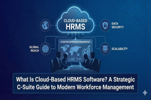 What Is Cloud-Based HRMS Software? A Strategic C-Suite Guide to...